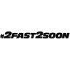 2Fast2Soon - Szélvédő matrica