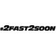 2Fast2Soon - Szélvédő matrica