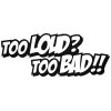 Too Loud Too BAD tuning felirat