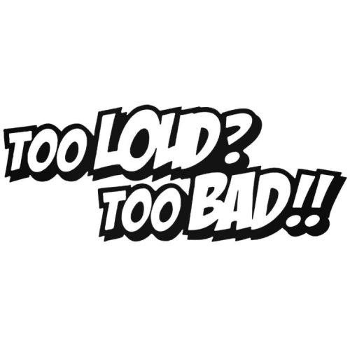 Too Loud Too BAD tuning felirat